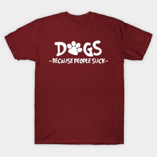 Dogs Because People Suck T-Shirt